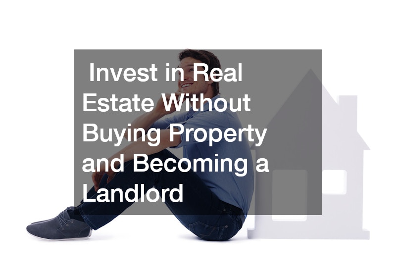 How Can a Person Invest in Real Estate Without Buying Property and Becoming a Landlord? Property Aids for Business Owners